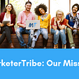 MarketerTribe: Our Mission