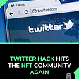 Twitter Hack Hits the NFT Community again