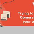 The Top- Trying to build ownership in your team