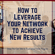 how to leverage your network