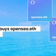 OpenSea buys opensea.eth for $160K