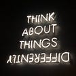 “Think about things differently.”