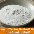 Does Cream of Tartar Go Bad? How to Find It is Good or Bad?