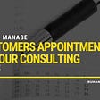 Tips to Manage Customers Appointments at Your Consulting Office Featured Image