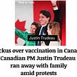 Ruckus over vaccination in Canada : Canadian PM Justin Trudeau ran away with family amid protests