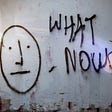 “What now? “ written on a wall