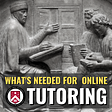 What's Needed for Online Tutoring