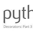 Delving into Python Decorators: Part 3