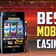 How to Find the Best Mobile Apps for Casino Games