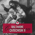 Baltimore Catechism II. On Our Lord’s Passion, Death, Resurrection & Ascension