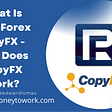What Is RoboForex CopyFX — How Does CopyFX Work?