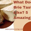 What Does Brie Taste Like? 5 Amazing Facts