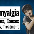 Fibromyalgia: Symptoms, Causes, Diagnosis, Treatment