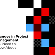 Changes in Project Management You Need to Know About