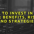 How to Invest in Web 3.0: Benefits, Risks and Strategies