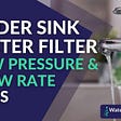 Under Sink Water Filter Low Pressure & Slow Rate Flow Fixes