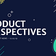 Product perspectives banner 12.02.19