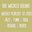 The Wicked Sound Playlist #37 (2021) New Music Jazz Funk Soul Reggae Beats