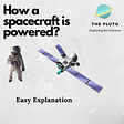 How is a spacecraft powered ?