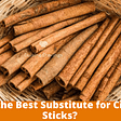 What is the Best Substitute for Cinnamon Sticks?