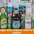 Does Ginger Beer Expire? How to Know & Check?