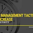 4 Time Management Tactics to Increase Productivity Featured Image