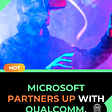 Microsoft partners up with Qualcomm.