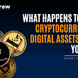 What Happens To Your Cryptocurrency & Digital Assets When You Die?   