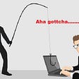 Illustration of person dressed all in black with balakava and holding a fishing pole with hook dangling over a desk with a business man sitting at his laptop and the words “Aha gotcha.”
