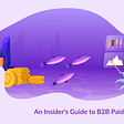 An Insider’s Guide to B2B Paid Marketing