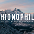 A title placard image of mountains that spells out CHIONOPHILE (n) a person who loves cold weather, snow.