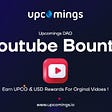 Upcomings DAO Presents youtube bounty program for youtube content creators, Create videos and win UPCG token and other rewards