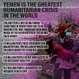Yemen is the Greatest Humanitarian Crisis in the World.