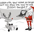 Cartoon of Rudolph the red-nosed reindeer using a laptop and Santa asking him for help using Zoom.
