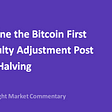 Examine the Bitcoin First Difficulty Adjustment Post 2020 Halving | TokenInsight