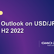 FX Outlook on USD/JPY for H2 2022