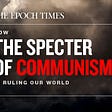 How The Specter of Communism is Ruling Our World