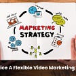 In 2021 Practice A Flexible Video Marketing Strategy