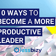 10 ways to become a more productive leader