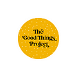 This is the logo for The Good Things Projects, a warm yellow circle decorated with white polka dots, and The Good Things Project written in a curly script in black inside the circle.