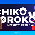 NFT drops from Chiko&Roko