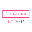 Why Is Negative Times Negative Really Positive? — An image showing the following equation inside a box: (-1)*(-1) = +1. Below this box, the following text is written “BUT Why??”. “BUT” is in pink whereas “WHY??” is in black.