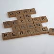 scrabble tiles ‘Done is better than perfect’