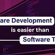 Why Software Development is easier than Software Testing?