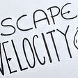 A simple graphic of the title of the talk “Escape Velocity”