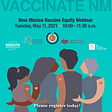 NM Vaccine Equity — https://www.cvent.com/events/new-mexico-vaccine-equity-webinar/registration-384cc3008a3a4319911f34916c329a3a.aspx