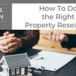 How to Do the Right Property Research, sydney property market,
 domain real estate sydney,
 buyers agent sydney,
 off market properties,
 property market sydney