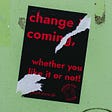 Change is Coming Poster — corporate advocacy, corporate activism, brand activism, branding, CSR, social impact
