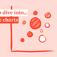 A deep dive into bubble charts