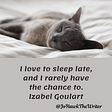 I love to sleep late, and I rarely have the chance to. Izabel Goulart